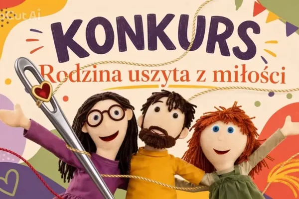 Konkurs „Rodzina uszyta z miłości” w Świeciu – stwórz lalkę i wesprzyj rodzicielstwo zastępcze